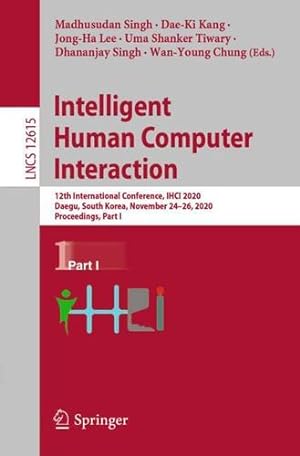 Seller image for Intelligent Human Computer Interaction: 12th International Conference, IHCI 2020, Daegu, South Korea, November 24â"26, 2020, Proceedings, Part I (Lecture Notes in Computer Science, 12615) [Paperback ] for sale by booksXpress