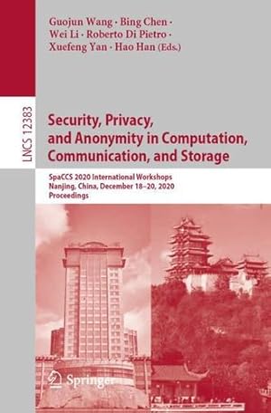 Image du vendeur pour Security, Privacy, and Anonymity in Computation, Communication, and Storage: SpaCCS 2020 International Workshops, Nanjing, China, December 18-20, . (Lecture Notes in Computer Science, 12383) [Paperback ] mis en vente par booksXpress