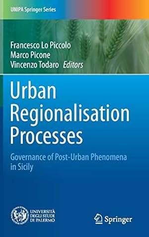 Imagen del vendedor de Urban Regionalisation Processes: Governance of Post-Urban Phenomena in Sicily (UNIPA Springer Series) [Hardcover ] a la venta por booksXpress