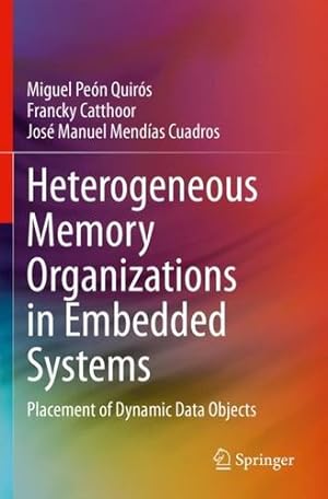Seller image for Heterogeneous Memory Organizations in Embedded Systems: Placement of Dynamic Data Objects by Pe ³n Quir ³s, Miguel, Catthoor, Francky, Mend ­as Cuadros, Jos © Manuel [Paperback ] for sale by booksXpress