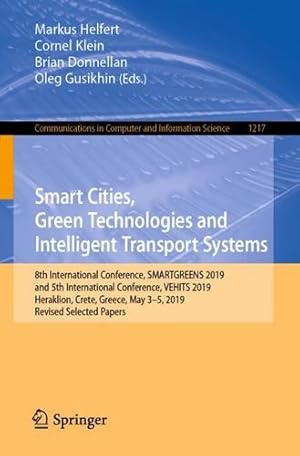 Immagine del venditore per Smart Cities, Green Technologies and Intelligent Transport Systems: 8th International Conference, SMARTGREENS 2019, and 5th International Conference, . in Computer and Information Science, 1217) [Paperback ] venduto da booksXpress