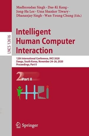 Seller image for Intelligent Human Computer Interaction: 12th International Conference, IHCI 2020, Daegu, South Korea, November 24â  26, 2020, Proceedings, Part II (Lecture Notes in Computer Science, 12616) [Paperback ] for sale by booksXpress