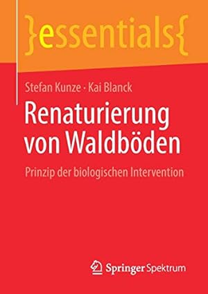 Immagine del venditore per Renaturierung von Waldb ¶den: Prinzip der biologischen Intervention (essentials) (German Edition) by Kunze, Stefan, Blanck, Kai [Paperback ] venduto da booksXpress