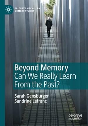 Bild des Verkufers fr Beyond Memory: Can We Really Learn From the Past? (Palgrave Macmillan Memory Studies) by Gensburger, Sarah, Lefranc, Sandrine [Paperback ] zum Verkauf von booksXpress