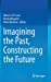 Seller image for Imagining the Past, Constructing the Future [Hardcover ] for sale by booksXpress