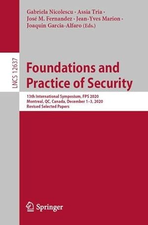 Immagine del venditore per Foundations and Practice of Security: 13th International Symposium, FPS 2020, Montreal, QC, Canada, December 1â  3, 2020, Revised Selected Papers (Lecture Notes in Computer Science, 12637) [Paperback ] venduto da booksXpress