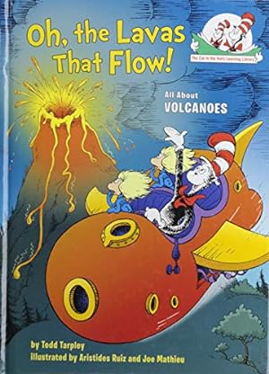 Image du vendeur pour Oh, the Lavas That Flow!: All About Volcanoes (Cat in the Hat's Learning Library) by Tarpley, Todd [Library Binding ] mis en vente par booksXpress