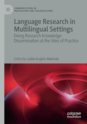 Imagen del vendedor de Language Research in Multilingual Settings: Doing Research Knowledge Dissemination at the Sites of Practice (Communicating in Professions and Organizations) [Paperback ] a la venta por booksXpress