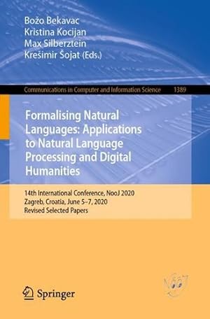Image du vendeur pour Formalizing Natural Languages with NooJ 2020 and Its Natural Language Processing Applications: 14th International Conference, NooJ 2020, Zagreb, . in Computer and Information Science, 1389) [Paperback ] mis en vente par booksXpress