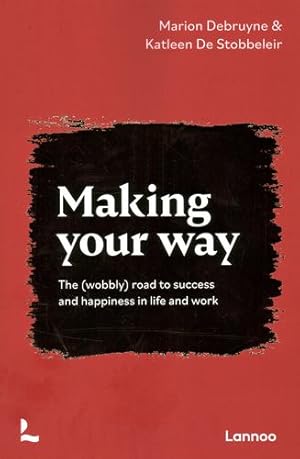 Image du vendeur pour Making Your Way: The (wobbly) road to success and happiness in life and work by Debruyne, Marion, De Stobbeleir, Katleen [Paperback ] mis en vente par booksXpress