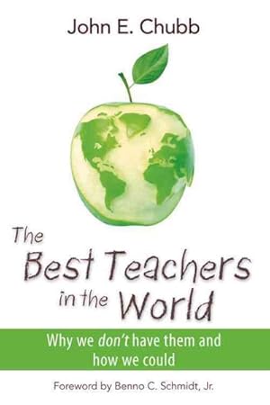 Immagine del venditore per Best Teachers in the World : Why We Don't Have Them and How We Could venduto da GreatBookPrices