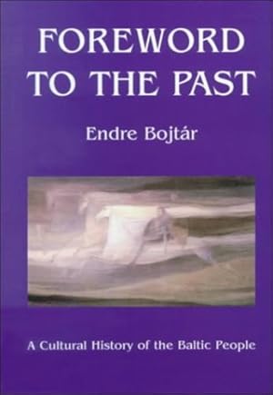 Seller image for Foreword to The Past: A Cultural History of the Baltic People by Bojtar, Endre [Paperback ] for sale by booksXpress