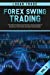 Image du vendeur pour Forex Swing Trading: The Secret Strategies for Creating a Passive Income for a Living in a Simple Guide. Day and Swing Techniques, Psychology, Tips & Tricks, Discipline, for Beginners [Soft Cover ] mis en vente par booksXpress