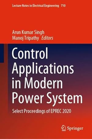 Seller image for Control Applications in Modern Power System: Select Proceedings of EPREC 2020 (Lecture Notes in Electrical Engineering, 710) [Hardcover ] for sale by booksXpress