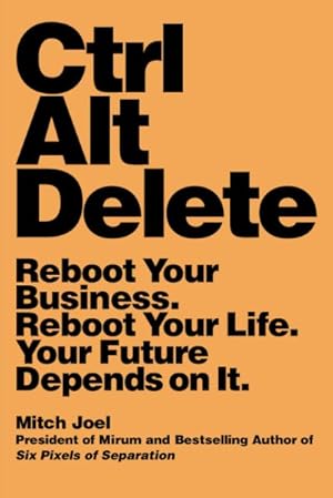 Imagen del vendedor de Ctrl Alt Delete : Reboot Your Business, Reboot Your Life, Your Future Depends on It a la venta por GreatBookPrices