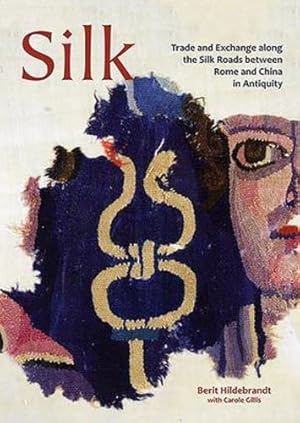 Seller image for Silk: Trade and Exchange along the Silk Roads between Rome and China in Antiquity (Ancient Textiles Series) [Paperback ] for sale by booksXpress