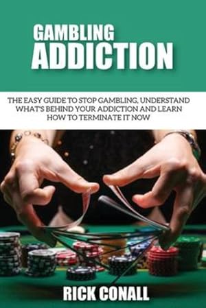 Immagine del venditore per Gambling Addiction: The Easy Guide to Stop Gambling, Understand What's Behind Your Addiction and Learn How to Terminate It Now (Alcohol Addiction and Gambling) [Soft Cover ] venduto da booksXpress