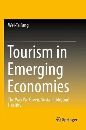Bild des Verkufers fr Tourism in Emerging Economies: The Way We Green, Sustainable, and Healthy by Fang, Wei-Ta [Paperback ] zum Verkauf von booksXpress