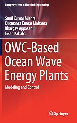 Imagen del vendedor de OWC-Based Ocean Wave Energy Plants: Modeling and Control (Energy Systems in Electrical Engineering) by Mishra, Sunil Kumar, Mohanta, Dusmanta Kumar, Appasani, Bhargav, Kabalc ±, Ersan [Hardcover ] a la venta por booksXpress