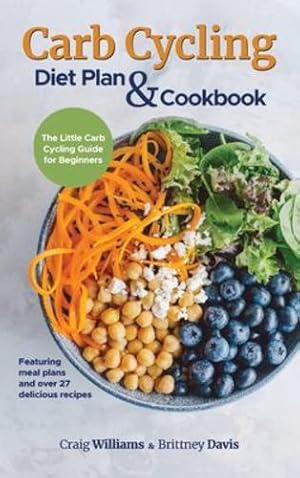 Seller image for Carb Cycling Diet Plan & Cookbook: The Little Carb Cycling Guide for Beginners by Williams, Craig, Davis, Brittney [Hardcover ] for sale by booksXpress