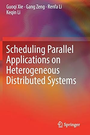 Bild des Verkufers fr Scheduling Parallel Applications on Heterogeneous Distributed Systems by Xie, Guoqi, Zeng, Gang, Li, Renfa, Li, Keqin [Paperback ] zum Verkauf von booksXpress