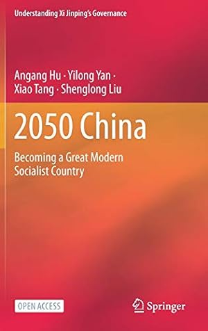 Seller image for 2050 China: Becoming a Great Modern Socialist Country (Understanding Xi Jinpingâs Governance) by Hu, Angang, Yan, Yilong, Tang, Xiao, Liu, Shenglong [Hardcover ] for sale by booksXpress