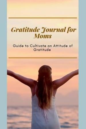 Imagen del vendedor de Gratitude Journal for Moms Guide to cultivate an Attitude of Gratitude: Prompted Journal for busy moms - Optimal Format (6" x 9") by Daisy, Adil [Paperback ] a la venta por booksXpress