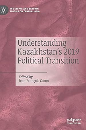 Seller image for Understanding Kazakhstanâ  s 2019 Political Transition (The Steppe and Beyond: Studies on Central Asia) [Hardcover ] for sale by booksXpress