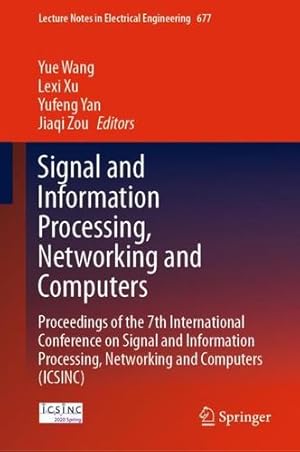 Seller image for Signal and Information Processing, Networking and Computers: Proceedings of the 7th International Conference on Signal and Information Processing, . Notes in Electrical Engineering, 677) [Hardcover ] for sale by booksXpress
