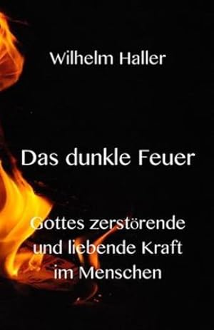 Seller image for Das dunkle Feuer: Gottes zerst ¶rende und liebende Kraft im Menschen (German Edition) [Soft Cover ] for sale by booksXpress