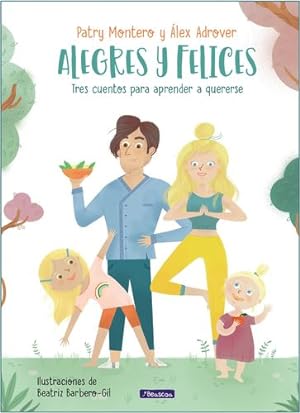 Seller image for Alegres y felices: tres cuentos para aprender a quererse /Cheerful and happy. Th ree stories to learn how to love yourself (Emociones, valores y h ¡bitos) (Spanish Edition) by Montero, Patri, Adrover, Alex [Hardcover ] for sale by booksXpress