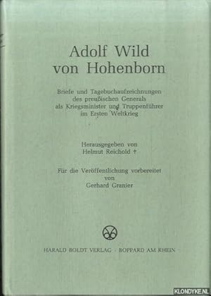 Imagen del vendedor de Adolf Wild von Hohenborn. Briefe und Tagebuchaufzeichnungen des preussischen Generals als Kriegsminister und Truppenfhrer im Ersten Weltkrieg a la venta por Klondyke