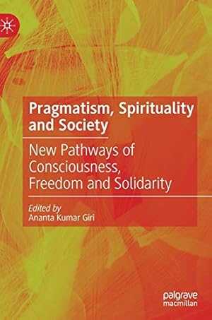Image du vendeur pour Pragmatism, Spirituality and Society: New Pathways of Consciousness, Freedom and Solidarity [Hardcover ] mis en vente par booksXpress