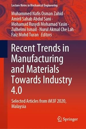 Seller image for Recent Trends in Manufacturing and Materials Towards Industry 4.0: Selected Articles from iM3F 2020, Malaysia (Lecture Notes in Mechanical Engineering) [Hardcover ] for sale by booksXpress