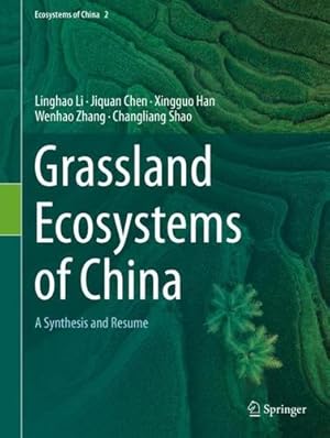 Seller image for Grassland Ecosystems of China: A Synthesis and Resume (Ecosystems of China, 2) by Li, Linghao, Chen, Jiquan, Han, Xingguo, Zhang, Wenhao, Shao, Changliang [Hardcover ] for sale by booksXpress