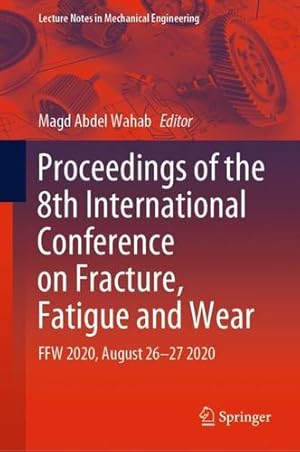 Immagine del venditore per Proceedings of the 8th International Conference on Fracture, Fatigue and Wear: FFW 2020, August 26â  27 2020 (Lecture Notes in Mechanical Engineering) [Hardcover ] venduto da booksXpress