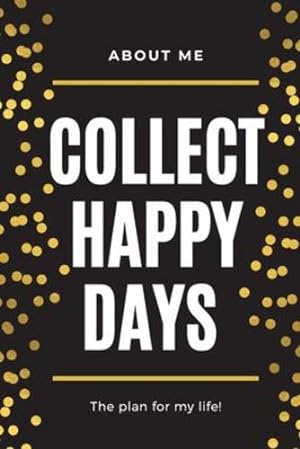 Imagen del vendedor de About Me Collect Happy Days The Plan for my Life!: Elegant Planner with Inspirational Cover -(6x9) Page a Day with Prompts - Organizers - Appointment Books [Soft Cover ] a la venta por booksXpress