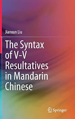 Seller image for The Syntax of V-V Resultatives in Mandarin Chinese by Liu, Jianxun [Hardcover ] for sale by booksXpress