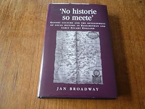 'No Historie So Meete' Gentry Culture and the Development of Local History in Elizabethan and Ear...