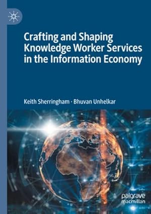 Immagine del venditore per Crafting and Shaping Knowledge Worker Services in the Information Economy by Sherringham, Keith, Unhelkar, Bhuvan [Paperback ] venduto da booksXpress
