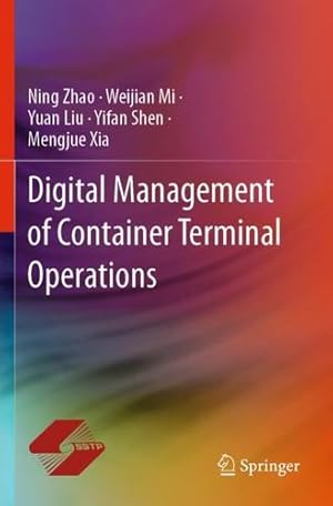 Seller image for Digital Management of Container Terminal Operations by Zhao, Ning, Liu, Yuan, Mi, Weijian, Shen, Yifan, Xia, Mengjue [Paperback ] for sale by booksXpress