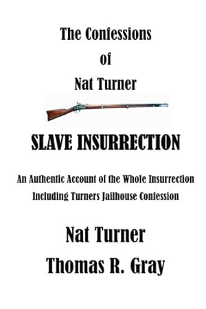 Seller image for The Confessions of Nat Turner: An Authentic Account of the Whole Insurrection (Nat Turner - Slave Rebellion) [Soft Cover ] for sale by booksXpress