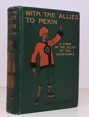 With the Allies to Pekin. A Tale of the Relief of the Legations. With Illustrations by Wal Paget....