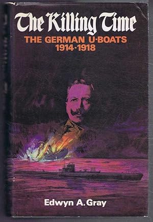 Seller image for The Killing Time, The German U-Boats 1914-1918 for sale by Bailgate Books Ltd