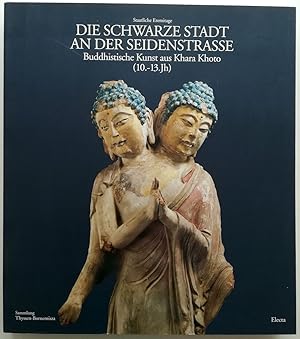 Die schwarze Stadt an der Seidenstrasse. Buddhistische Kunst aus Khara Khoto (10. - 13. Jahrhunde...