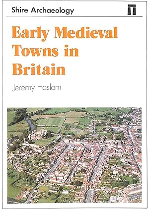 Early Medieval Towns in Britain: C 700 to 1140: No. 45 (Shire Archaeology)