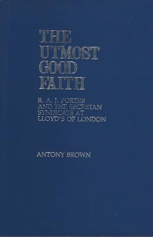 The Utmost Good Faith : R.A.J. Porter and the Secretan Syndicate at Lloyd's of London