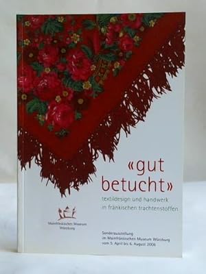 Gut betucht. Textildesign und Handwerk in fränkischen Trachtenstoffen