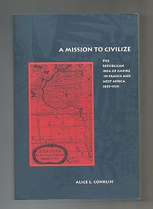 Seller image for A Mission to Civilize. The republican idea of empire in France and west Africa, 1895- 1930. for sale by Librera El Crabo