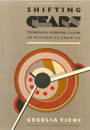Image du vendeur pour Shifting Gears: Technology, Literature, Culture in Modernist America mis en vente par LEFT COAST BOOKS